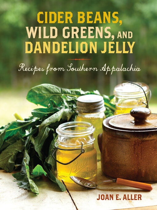 Title details for Cider Beans, Wild Greens, and Dandelion Jelly by Joan E. Aller - Available